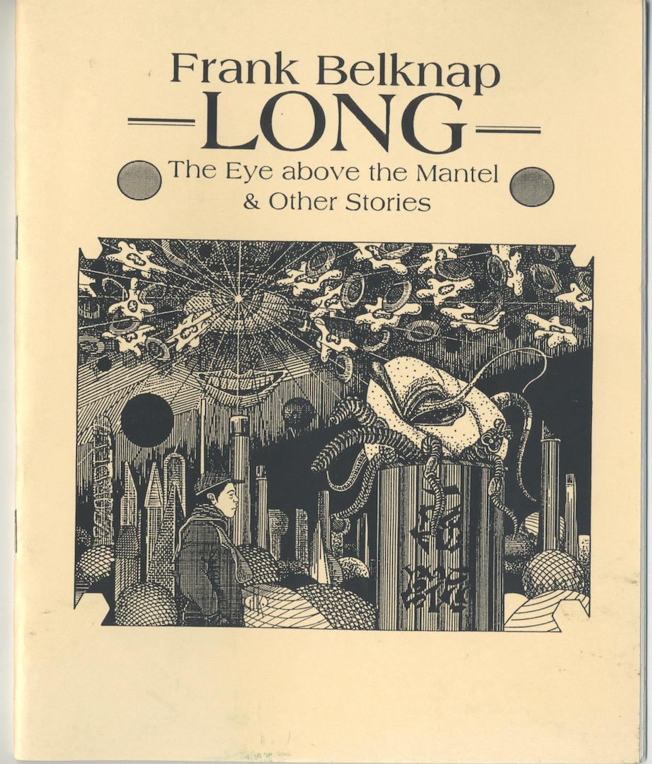 THE EYE ABOVE THE MANTEL & OTHER STORIES. Tsathoggua Press, 1995. 1st edition. 4 previously uncollected Weird Tales.